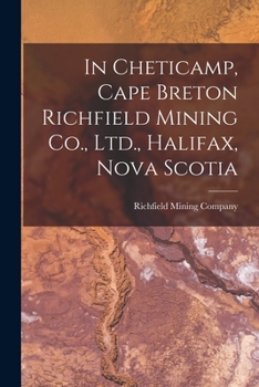 Paperback In Cheticamp, Cape Breton Richfield Mining Co., Ltd., Halifax, Nova Scotia [microform] Book
