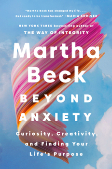 Hardcover Beyond Anxiety: Curiosity, Creativity, and Finding Your Life's Purpose Book