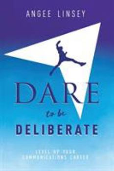 Paperback Dare to be Deliberate: Level Up Your Communication Career Book