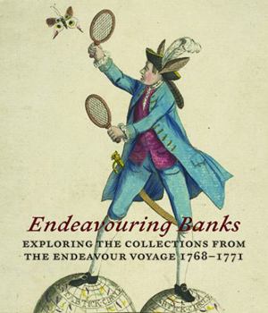 Hardcover Endeavouring Banks: Exploring Collections from the Endeavour Voyage 1768-1771 Book