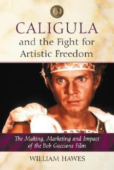 Paperback Caligula and the Fight for Artistic Freedom: The Making, Marketing and Impact of the Bob Guccione Film Book