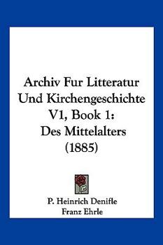 Paperback Archiv Fur Litteratur Und Kirchengeschichte V1, Book 1: Des Mittelalters (1885) [German] Book