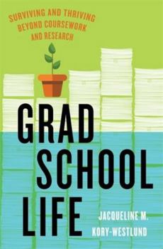 Paperback Grad School Life: Surviving and Thriving Beyond Coursework and Research Book