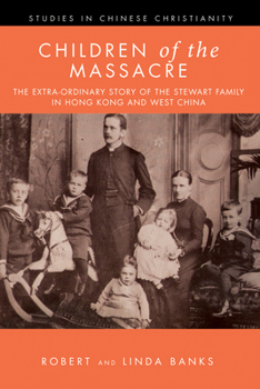 Paperback Children of the Massacre: The Extra-Ordinary Story of the Stewart Family in Hong Kong and West China Book