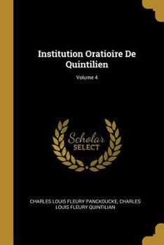 Institution Oratioire de Quintilien; Volume 4