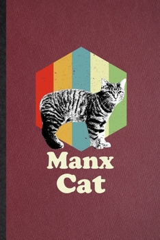 Manx Cat: Lined Notebook For Pet Kitten Cat. Funny Ruled Journal For Manx Cat Owner. Unique Student Teacher Blank Composition/ Planner Great For Home School Office Writing