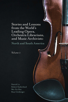 Hardcover Stories and Lessons from the World's Leading Opera, Orchestra Librarians, and Music Archivists, Volume 1: North and South America Book