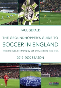 Paperback The Groundhopper's Guide to Soccer in England, 2019-20 Season: Meet the clubs. See them play. Eat, drink, and sing with the locals. Book