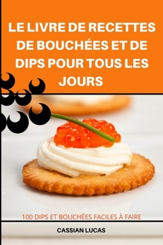 Paperback Le Livre de Recettes de Bouchées Et de Dips Pour Tous Les Jours [French] Book