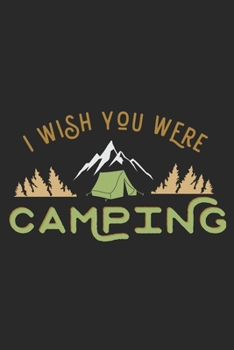 I wish you were Camping: My Trip Journal | Lined notebook | Perfect gift idea to write experience and memories for Camper, RV lover and outdoor adventure