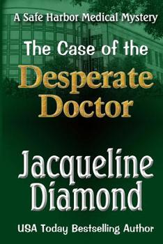 The Case of the Desperate Doctor - Book #3 of the Safe Harbor Medical Mysteries