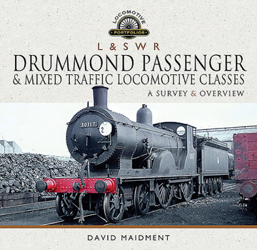 Hardcover L & S W R Drummond Passenger and Mixed Traffic Locomotive Classes: A Survey and Overview Book