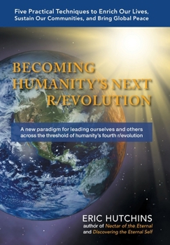 Hardcover Becoming Humanity's Next R/Evolution: Five Practical Techniques to Enrich Our Lives, Sustain Our Communities, and Bring Global Peace Book