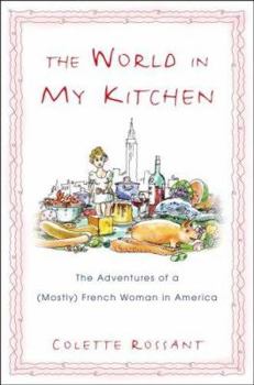 Hardcover The World in My Kitchen: The Adventures of a (Mostly) French Woman in America Book