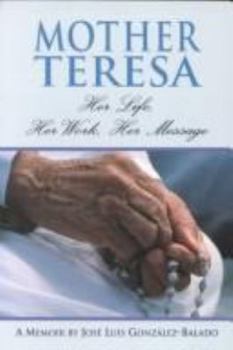 Paperback Mother Teresa: Her Life, Her Work, Her Message: A Memoir Book