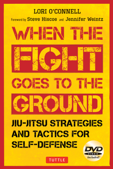 Paperback When the Fight Goes to the Ground: Jiu-Jitsu Strategies and Tactics for Self-Defense [Dvd Included] [With DVD] Book