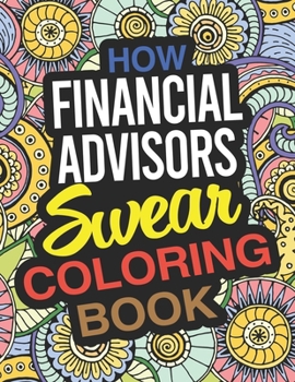 Paperback How Financial Advisors Swear Coloring Book: A Financial Advisor Coloring Book