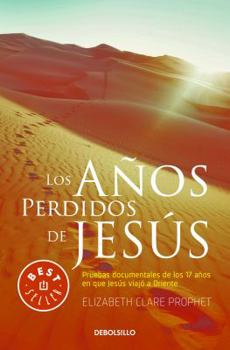 Paperback Los Años Perdidos de Jesús / The Lost Years of Jesus: Pruebas Documentales de Los 17 Años Que Jesús Viajó a Oriente [Spanish] Book