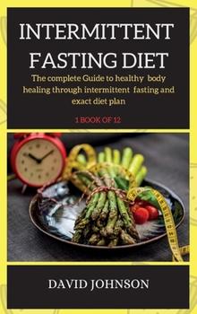 Hardcover Intermittent Fasting Diet Plan: The complete Guide to healthy body healing through intermittent fasting and exact diet plan Book