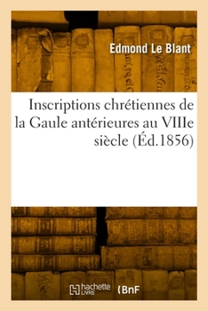 Paperback Inscriptions chrétiennes de la Gaule antérieures au VIIIe siècle [French] Book