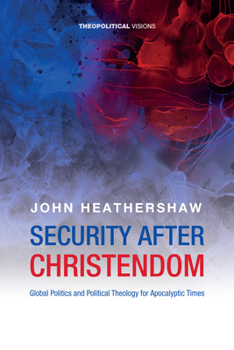 Hardcover Security After Christendom: Global Politics and Political Theology for Apocalyptic Times Book