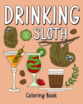 Paperback Drinking Sloth Coloring Book: Coloring Books for Adult, Zoo Animal Painting Page with Coffee and Cocktail Book