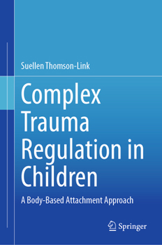 Hardcover Complex Trauma Regulation in Children: A Body-Based Attachment Approach Book