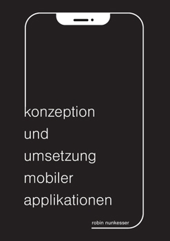 Paperback Konzeption und Umsetzung mobiler Applikationen: iOS, Android, Xamarin und Flutter [German] Book