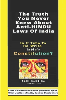 Paperback The Truth You Never Knew About Anti-HINDU Laws Of India: Is It Time To Re-Write India's Constitution? Book