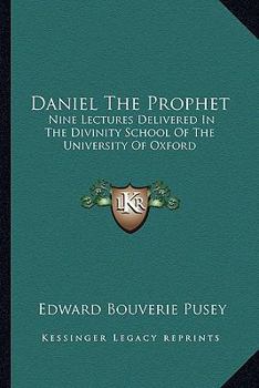 Paperback Daniel The Prophet: Nine Lectures Delivered In The Divinity School Of The University Of Oxford Book