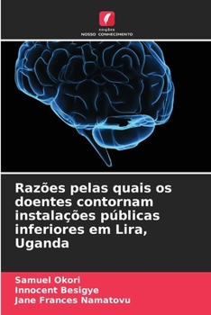 Paperback Razões pelas quais os doentes contornam instalações públicas inferiores em Lira, Uganda [Portuguese] Book