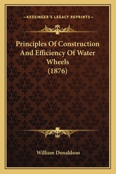 Paperback Principles Of Construction And Efficiency Of Water Wheels (1876) Book