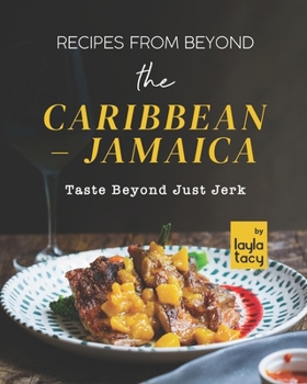Paperback Recipes From Beyond the Caribbean - Jamaica: Taste Beyond Just Jerk Book