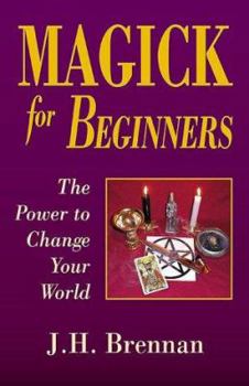 Paperback Magick for Beginners: The Power to Change Your World Book