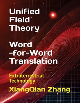 Unified Field Theory (Word-for-Word Translation): Extraterrestrial Technology (Zhang XiangQian’s Extraterrestrial Technology ????????)