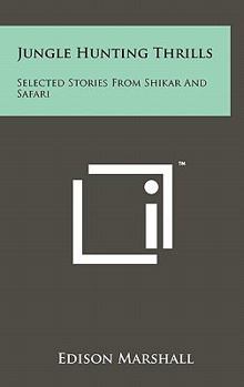 Hardcover Jungle Hunting Thrills: Selected Stories From Shikar And Safari Book