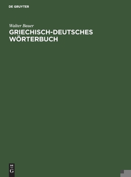 Hardcover Griechisch-Deutsches Wörterbuch: Zu Den Schriften Des Neuen Testaments Und Der Übrigen Urchristlichen Literatur [German] Book