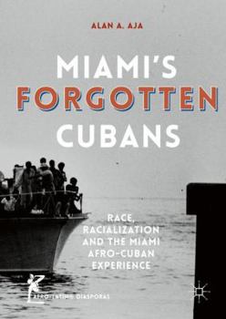 Hardcover Miami's Forgotten Cubans: Race, Racialization, and the Miami Afro-Cuban Experience Book