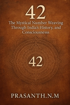 42: The Mystical Number Weaving Through India’s History, Culture, and Consciousness