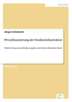 Paperback Privatfinanzierung der Straßeninfrastruktur: Welche Chancen und Risiken ergeben sich für die öffentliche Hand? [German] Book