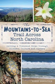 Paperback The Mountains-To-Sea Trail Across North Carolina: Walking a Thousand Miles Through Wildness, Culture and History Book