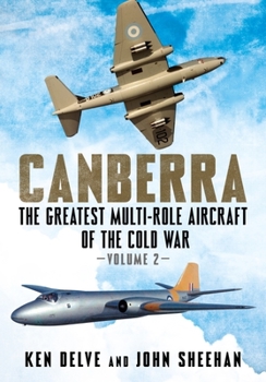 Hardcover Canberra: The Greatest Multi-Role Aircraft of the Cold War Volume 2 Book