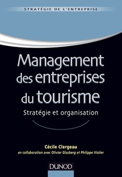 Management des entreprises du tourisme - Stratégie et organisation - Labellisation FNEGE - 2015: Stratégie et organisation