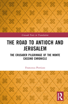 Hardcover The Road to Antioch and Jerusalem: The Crusader Pilgrimage of the Monte Cassino Chronicle Book