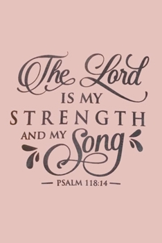 Paperback The Lord IS MY STRENGTH AND MY Song PSALM 118: 14: Lined Notebook, 110 Pages -Inspirational Spiritual Quote on Pink Matte Soft Cover, 6X9 Journal for Book