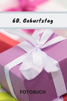 Paperback Fotobuch 60. Geburtstag: Dieses Fotobuch ist das ideale Geschenk f?r die sch?nsten Erinnerungen einer perfekten Geburtstagsfeier. [German] Book