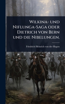 Wilkina- und Niflunga-Saga oder Dietrich von Bern und die Nibelungen. (German Edition)