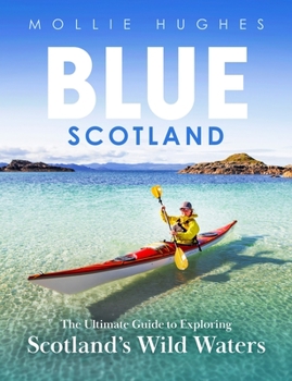 Paperback Blue Scotland: The Ultimate Guide to Exploring Scotland's Wild Waters Book
