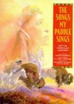 The Songs My Paddle Sings: Native American Legends