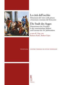 Paperback La Citta Dell'occhio / Die Stadt Des Auges: Dimensioni del Visivo Nella Pittura E Letteratura Veneziane del Settecento / Dimensionen Des Visuellen in [German] Book